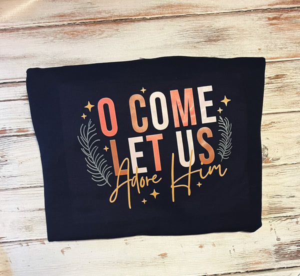 Oh Come Let Us Adore Him Hoodie, Sweatshirt or T-shirt