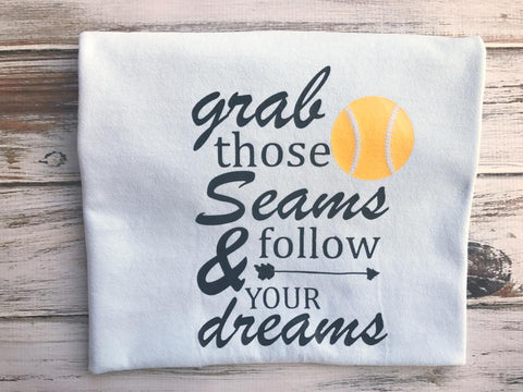 Grab Those Seams & Follow Your Dreams Softball shirt