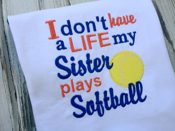 I Don't Have a Life My Sister Plays Softball Shirt