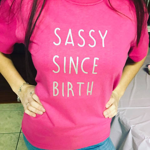 Sassy Since Birth Birthday shirt