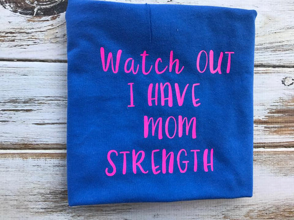 Watch Out I Have Mom Power shirt