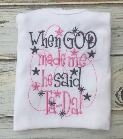 When God made me he said Ta-Da Onesie or infant gown