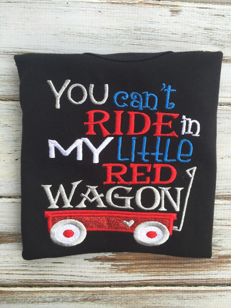 You Can't ride in my little red wagon shirt or onesie