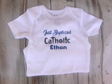 Just Baptized Catholic onesie or shirt