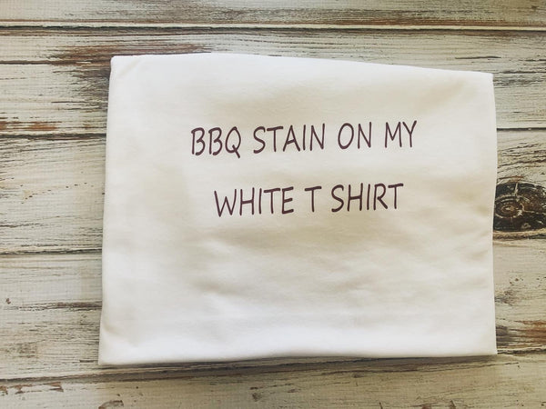 BBQ Stain on my White T Shirt