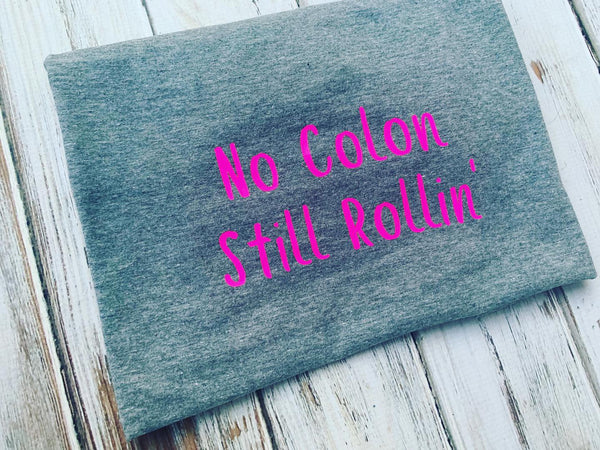 No colon still Rollin’ shirt