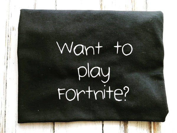 Want to play Fortnite shirt