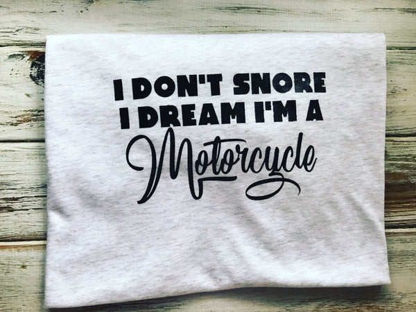 I don’t snore I dream I’m a Motorcycle shirt