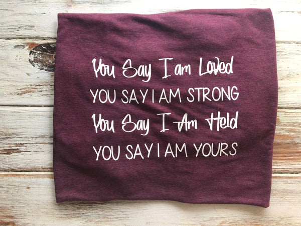 You Say I Am Loved Shirt