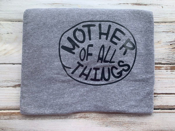 Mother of All Things Shirt